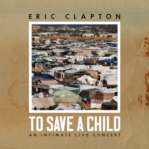 To Save A Child: An Intimate Live Concert / Eric Clapton