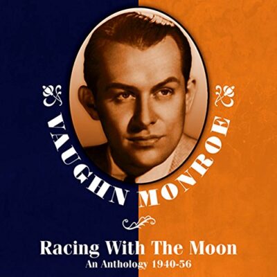 Racing With The Moon (An Anthology 1940-1956) / Vaughn Monroe